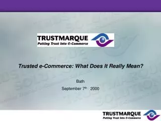 Trusted e-Commerce: What Does It Really Mean? Bath September 7 th 2000