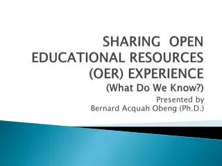 SHARING OPEN EDUCATIONAL RESOURCES (OER) EXPERIENCE (What Do We Know?)