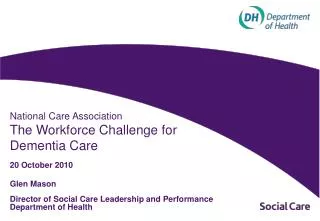 National Care Association The Workforce Challenge for Dementia Care 20 October 2010