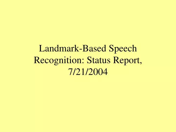 landmark based speech recognition status report 7 21 2004