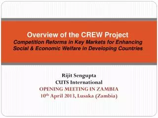 Rijit Sengupta CUTS International OPENING MEETING IN ZAMBIA 10 th April 2013, Lusaka (Zambia)