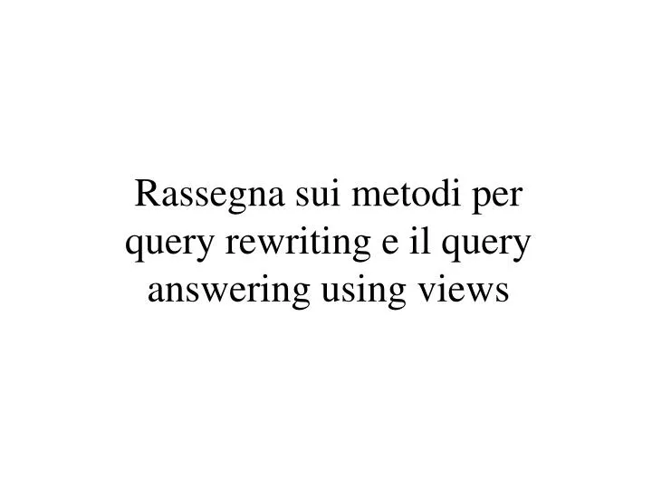 rassegna sui metodi per query rewriting e il query answering using views