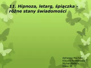 11. Hipnoza, letarg, śpiączka - różne stany świadomości