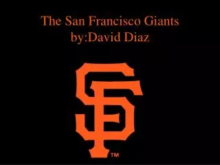 The San Francisco Giants by:David Diaz