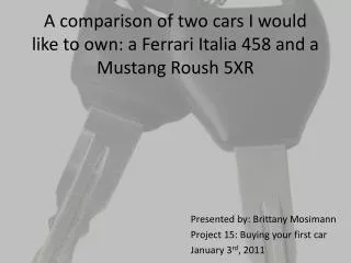 A comparison of two cars I would like to own: a Ferrari Italia 458 and a Mustang Roush 5XR