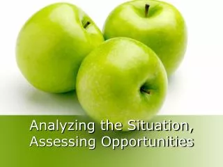 Analyzing the Situation, Assessing Opportunities