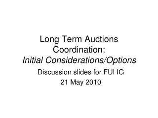 Long Term Auctions Coordination: Initial Considerations/Options