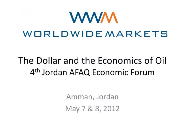 the dollar and the economics of oil 4 th jordan afaq economic forum