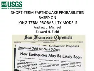 SHORT-TERM EARTHQUAKE PROBABILITIES BASED ON LONG-TERM PROBABILITY MODELS Andrew J. Michael