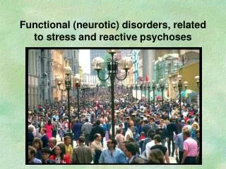 Functional (neurotic) disorders, related to stress and reactive psychoses