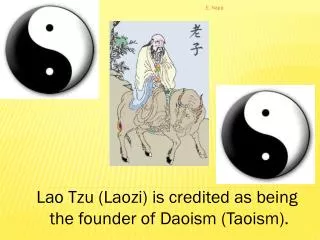Lao Tzu (Laozi) is credited as being the founder of Daoism (Taoism).