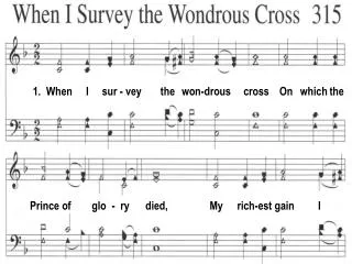 1. When I sur - vey the won-drous cross On which the