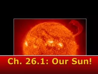 Ch. 26.1: Our Sun!