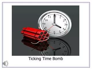 Ticking Time Bomb