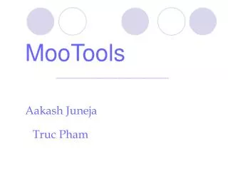 MooTools ________________________________ Aakash Juneja Truc Pham