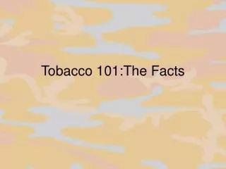 Tobacco 101:The Facts