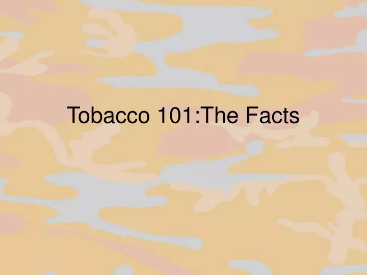 tobacco 101 the facts