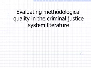Evaluating methodological quality in the criminal justice system literature