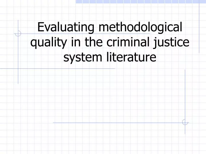 evaluating methodological quality in the criminal justice system literature