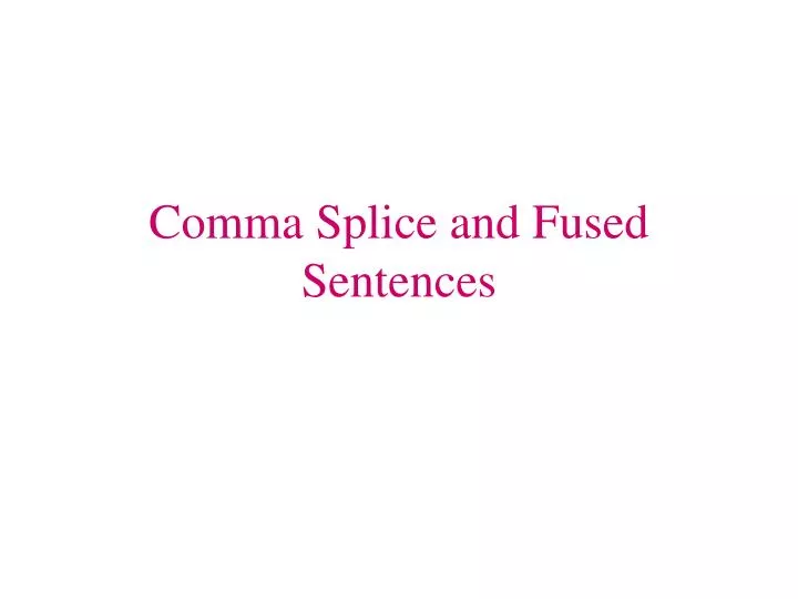 comma splice and fused sentences