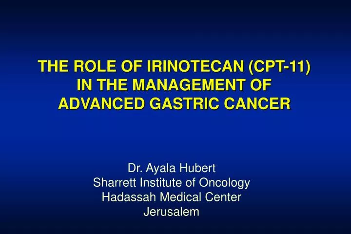 the role of irinotecan cpt 11 in the management of advanced gastric cancer