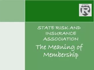 STATE RISK AND INSURANCE ASSOCIATION The Meaning of Membership