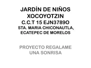 JARDÍN DE NIÑOS XOCOYOTZIN C.C.T 15 EJN3789O STA. MARIA CHICONAUTLA, ECATEPEC DE MORELOS