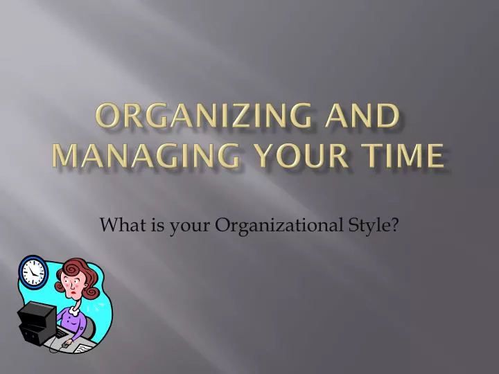 organizing and managing your time
