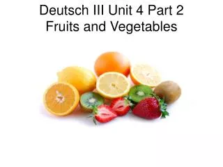 Deutsch III Unit 4 Part 2 Fruits and Vegetables
