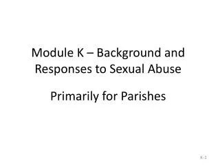 Module K – Background and Responses to Sexual Abuse Primarily for Parishes