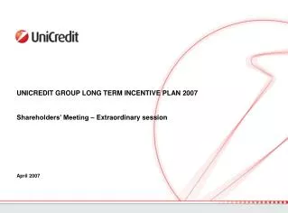 UNICREDIT GROUP LONG TERM INCENTIVE PLAN 2007 Shareholders’ Meeting – Extraordinary session