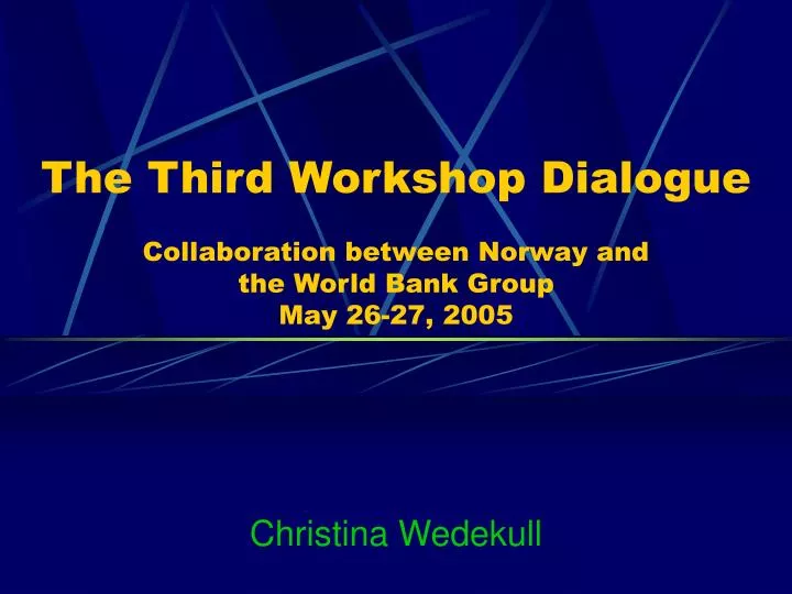 the third workshop dialogue collaboration between norway and the world bank group may 26 27 2005