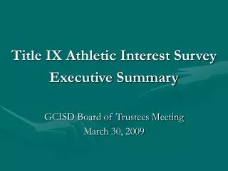 Title IX Athletic Interest Survey Executive Summary GCISD Board of Trustees Meeting