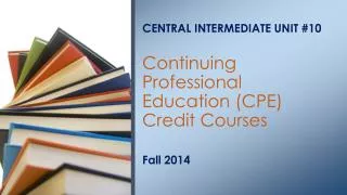 CENTRAL INTERMEDIATE UNIT #10 Continuing Professional Education (CPE) Credit Courses