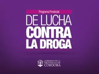 El Gobierno de la Provincia de Córdoba presenta el Programa Provincial de Lucha Contra la Droga.