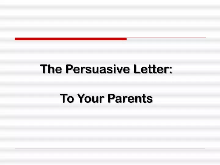 the persuasive letter to your parents