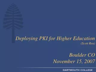 Deploying PKI for Higher Education (Scott Rea) Boulder CO November 15, 2007