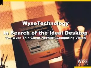 WyseTechnology In Search of the Ideal Desktop The Wyse Thin-Client Network Computing Vision