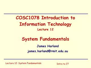 COSC1078 Introduction to Information Technology Lecture 12 System Fundamentals
