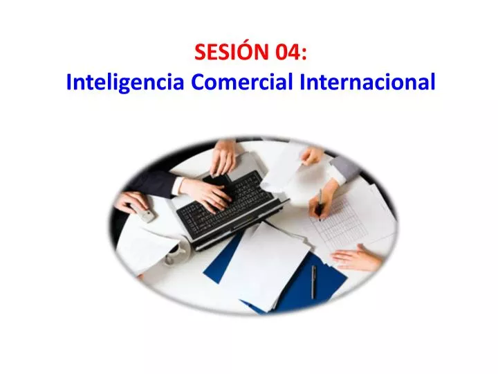 sesi n 04 inteligencia comercial internacional