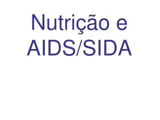 Nutrição e AIDS/SIDA (Referências: Krause, 2005; Chemin, 2007)