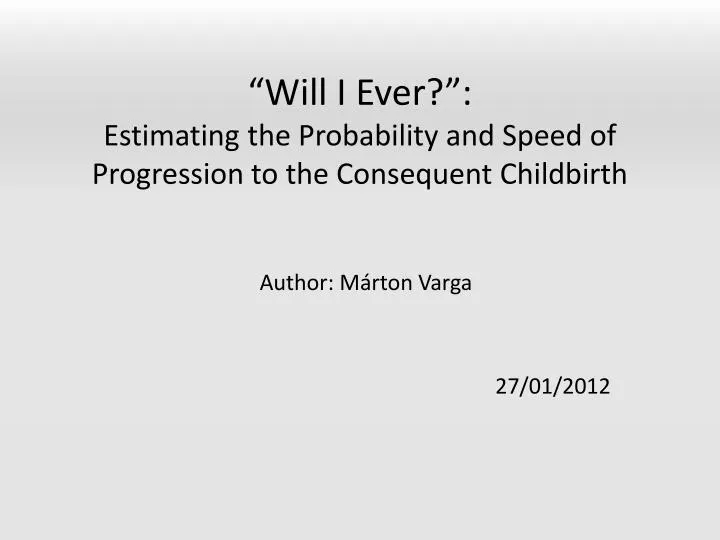 will i ever estimating the probability and speed of progression to the consequent childbirth