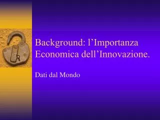 Background: l’Importanza Economica dell’Innovazione.
