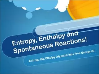 Entropy, Enthalpy and Spontaneous Reactions!