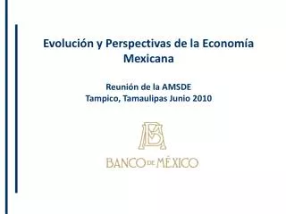 Evolución y Perspectivas de la Economía Mexicana Reunión de la AMSDE