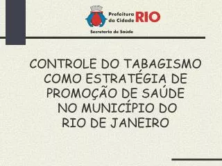 CONTROLE DO TABAGISMO COMO ESTRATÉGIA DE PROMOÇÃO DE SAÚDE NO MUNICÍPIO DO RIO DE JANEIRO