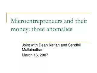 Microentrepreneurs and their money: three anomalies