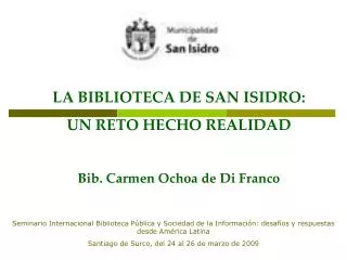 LA BIBLIOTECA DE SAN ISIDRO: UN RETO HECHO REALIDAD Bib. Carmen Ochoa de Di Franco