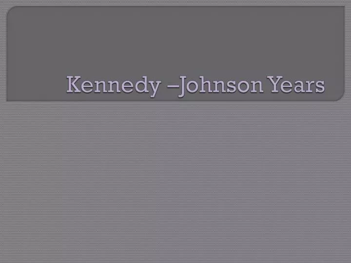 kennedy johnson years