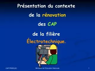 Présentation du contexte de la rénovation des CAP de la filière Électrotechnique .